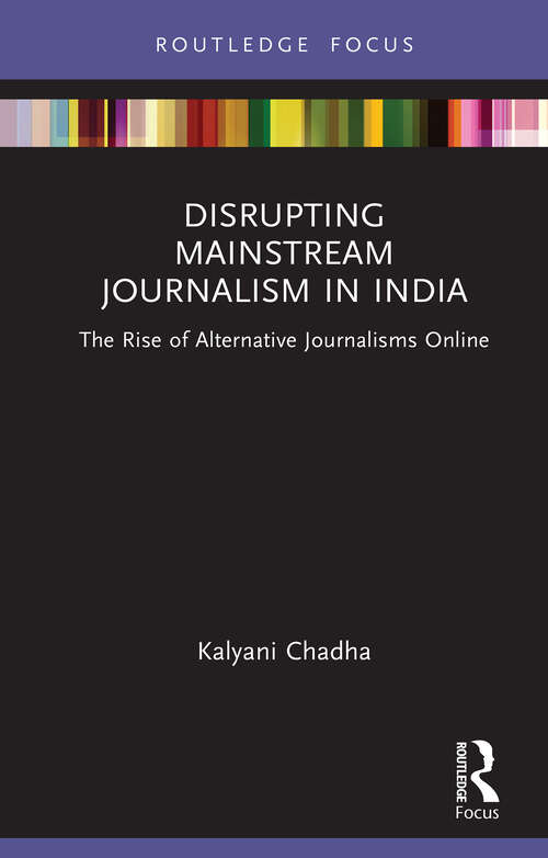 Book cover of Disrupting Mainstream Journalism in India: The Rise of Alternative Journalisms Online (ISSN)
