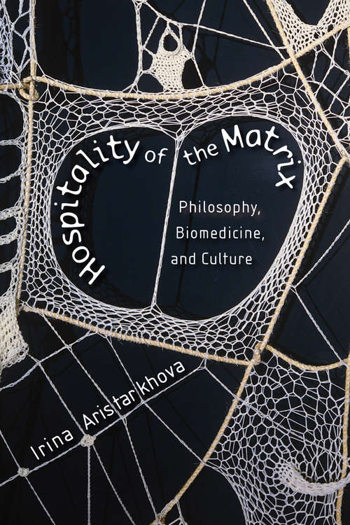 Book cover of Hospitality of the Matrix: Philosophy, Biomedicine, and Culture