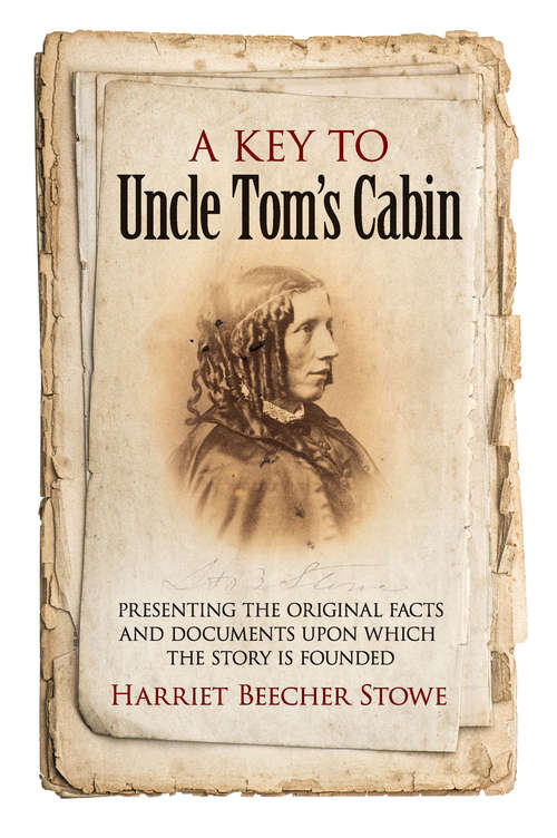 Book cover of A Key to Uncle Tom's Cabin: Presenting the Original Facts and Documents Upon Which the Story Is Founded (History Of The United States Ser.)