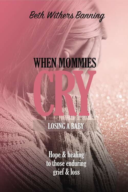 Book cover of When Mommies Cry: Losing a Baby