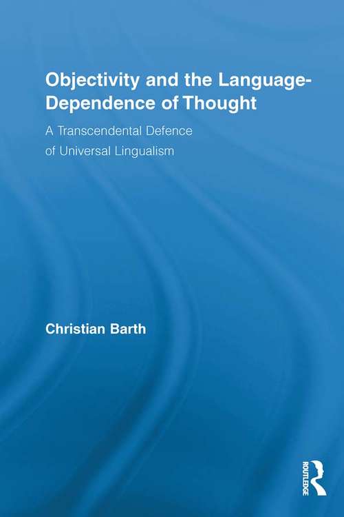 Book cover of Objectivity and the Language-Dependence of Thought: A Transcendental Defence of Universal Lingualism (Routledge Studies in Contemporary Philosophy #22)