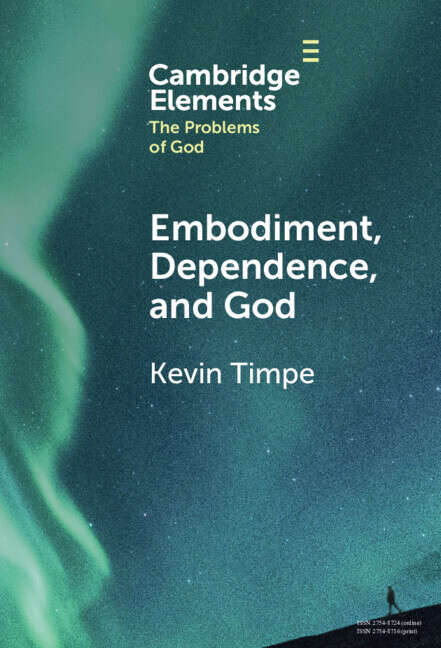 Book cover of Embodiment, Dependence, and God (Elements in the Problems of God)