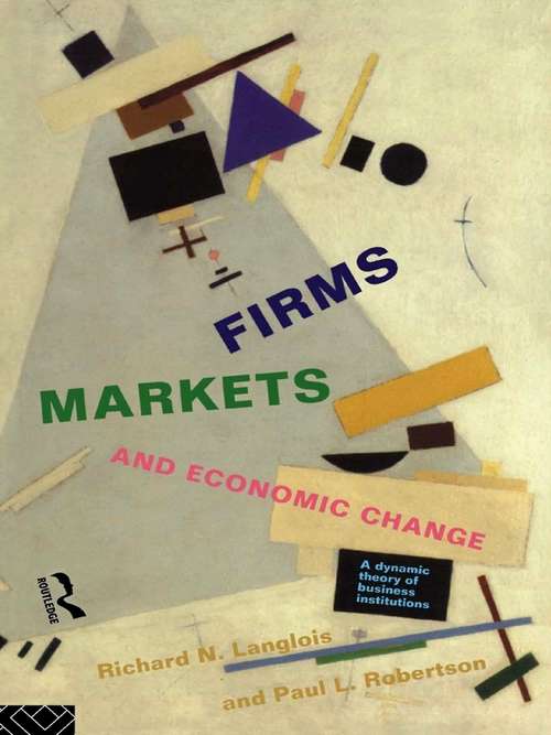 Book cover of Firms, Markets and Economic Change: A dynamic Theory of Business Institutions