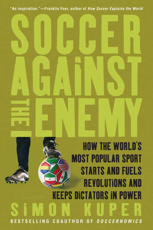 Book cover of Soccer Against the Enemy: How The World's Most Popular Sport Starts And Fuels Revolutions And Keeps Dictators In Power (3)