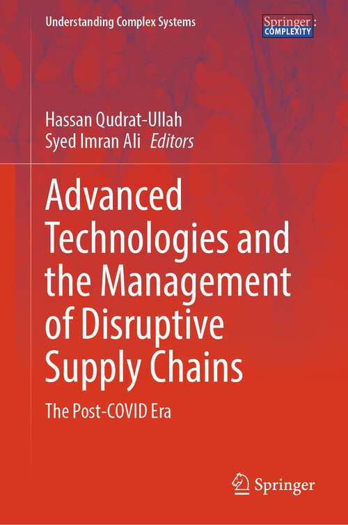 Book cover of Advanced Technologies and the Management of Disruptive Supply Chains: The Post-COVID Era (1st ed. 2023) (Understanding Complex Systems)