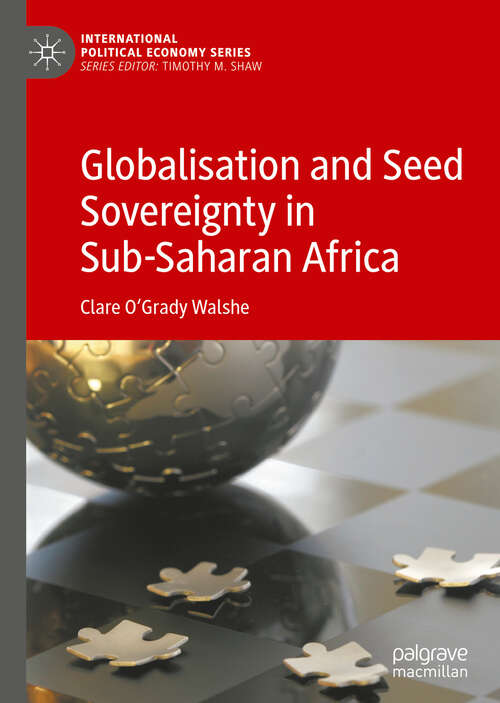 Book cover of Globalisation and Seed Sovereignty in Sub-Saharan Africa (1st ed. 2019) (International Political Economy Series)