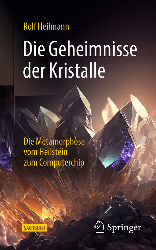 Book cover of Die Geheimnisse der Kristalle: Die Metamorphose vom Heilstein zum Computerchip (2024)