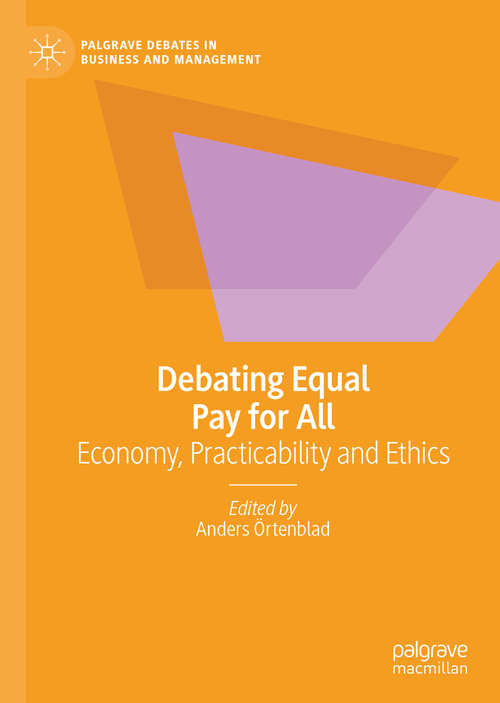 Book cover of Debating Equal Pay for All: Economy, Practicability and Ethics (1st ed. 2021) (Palgrave Debates in Business and Management)