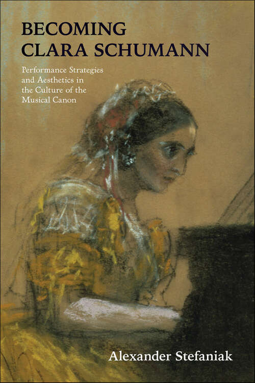 Book cover of Becoming Clara Schumann: Performance Strategies and Aesthetics in the Culture of the Musical Canon