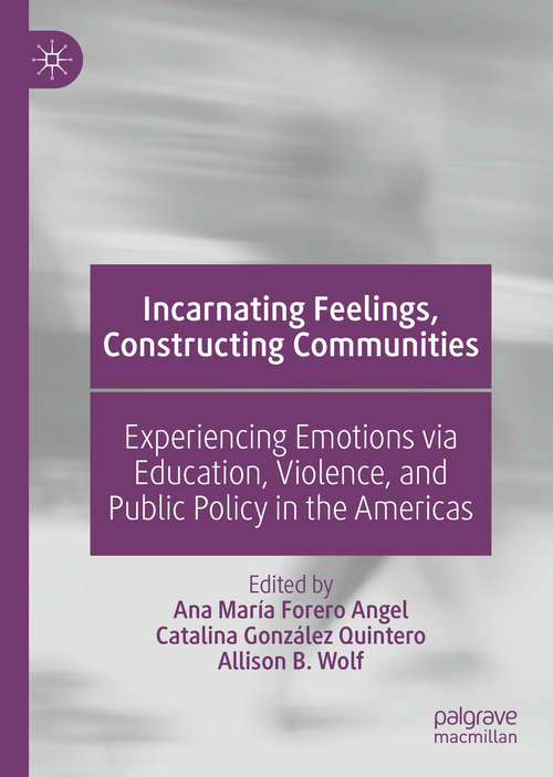 Book cover of Incarnating Feelings, Constructing Communities: Experiencing Emotions via Education, Violence, and Public Policy in the Americas (1st ed. 2021)