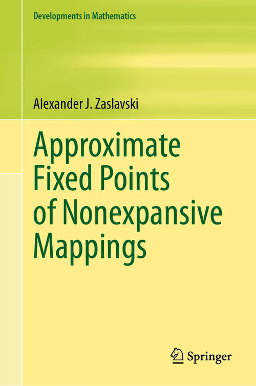 Book cover of Approximate Fixed Points of Nonexpansive Mappings (2024) (Developments in Mathematics #80)