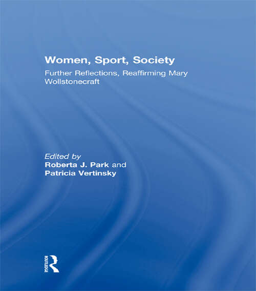 Book cover of Women, Sport, Society: Further Reflections, Reaffirming Mary Wollstonecraft (Sport in the Global Society - Historical Perspectives)