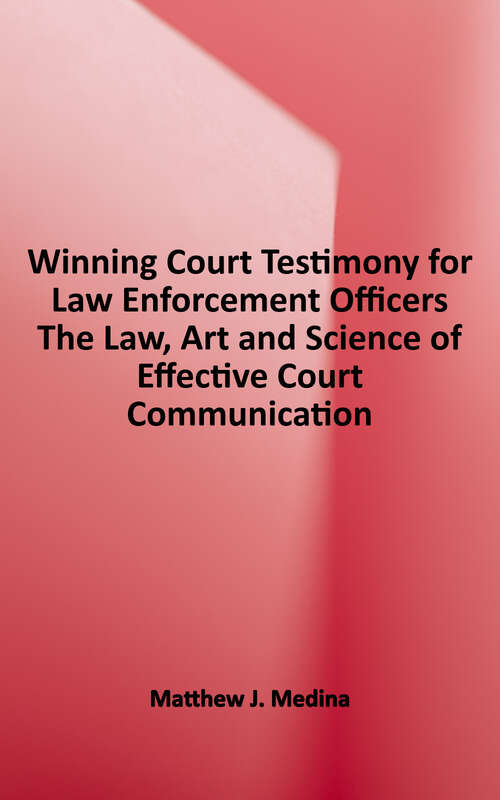 Book cover of Winning Court Testimony for Law Enforcement Officers: The Law, Art and Science of Effective Court Communication