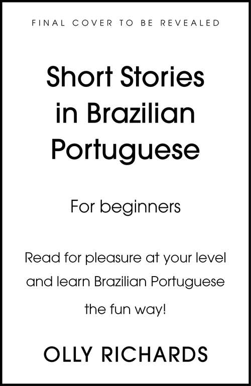 Book cover of Short Stories in Brazilian Portuguese for Beginners: Read For Pleasure At Your Level, Expand Your Vocabulary And Learn Brazilian Portuguese The Fun Way! (Foreign Language Graded Ser.)