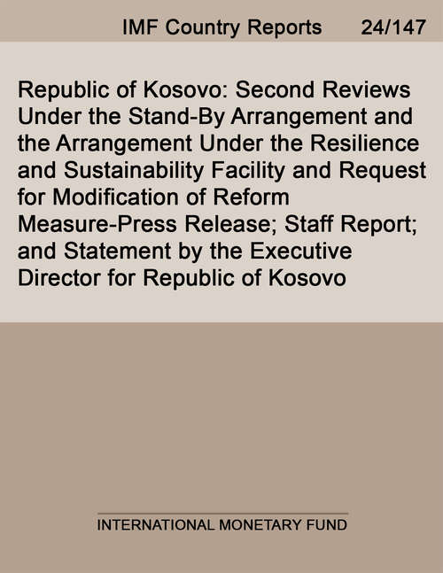 Book cover of Republic of Kosovo: Second Reviews Under The Stand-by Arrangement And The Arrangement Under The Resilience And Sustainability Facility And Request For Modification Of Reform Measure-press Release; Staff Report; And Statement By The Executive Director For Republic Of Kosovo (Imf Staff Country Reports)