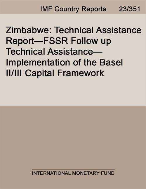 Book cover of Zimbabwe: Technical Assistance Report--fssr Follow Up Technical Assistance--implementation Of The Basel Ii/iii Capital Framework (Imf Staff Country Reports)