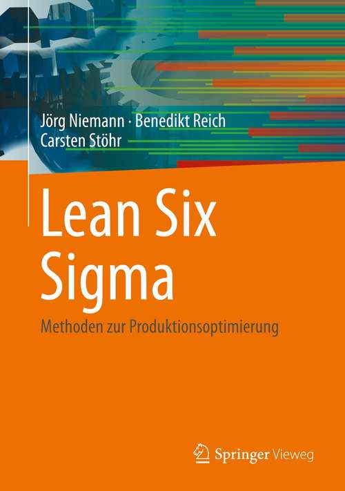 Book cover of Lean Six Sigma: Methoden zur Produktionsoptimierung (1. Aufl. 2021)