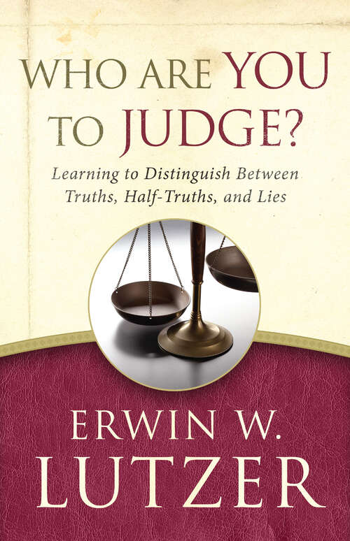 Book cover of Who Are You to Judge?: Learning to Distinguish Between Truths, Half-Truths, and Lies