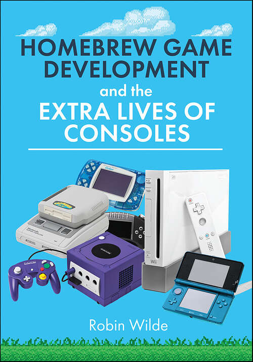 Book cover of Homebrew Game Development and The Extra Lives of Consoles