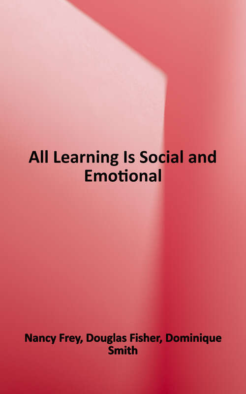 Book cover of All Learning Is Social and Emotional: Helping Students Develop Essential Skills for the Classroom and Beyond