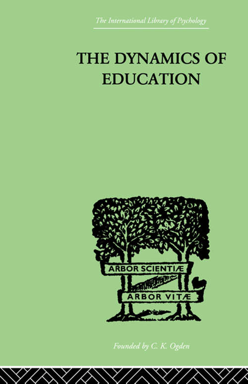 Book cover of The Dynamics Of Education: A METHODOLOGY OF PROGRESSIVE EDUCATIONAL THOUGHT (International Library Of Psychology)