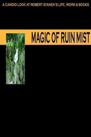 Book cover of The Magic of Ruin Mist: A Candid Look at Robert Stanek's Life, Work and Books