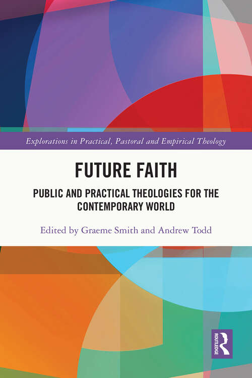 Book cover of Future Faith: Public and Practical Theologies for the Contemporary World (Explorations in Practical, Pastoral and Empirical Theology)