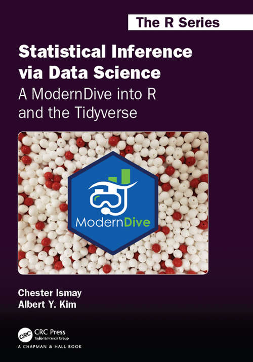 Book cover of Statistical Inference via Data Science: A Moderndive Into R And The Tidyverse (Chapman & Hall/CRC The R Series)