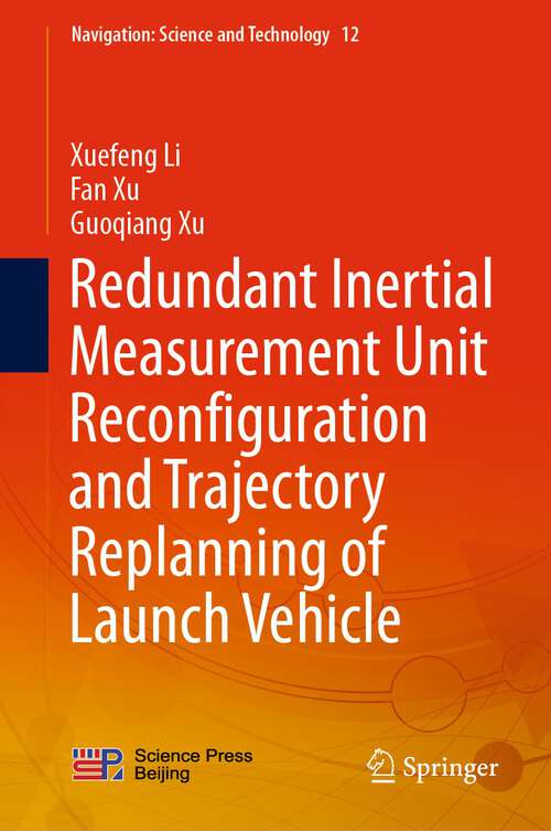 Book cover of Redundant Inertial Measurement Unit Reconfiguration and Trajectory Replanning of Launch Vehicle (1st ed. 2023) (Navigation: Science and Technology #12)