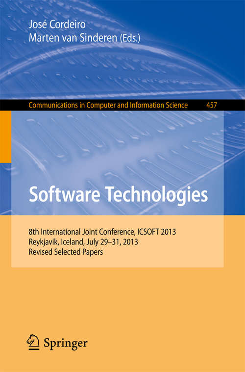 Book cover of Software Technologies: 8th International Joint Conference, ICSOFT 2013, Reykjavik, Iceland, July 29-31, 2013, Revised Selected Papers (2014) (Communications in Computer and Information Science #457)