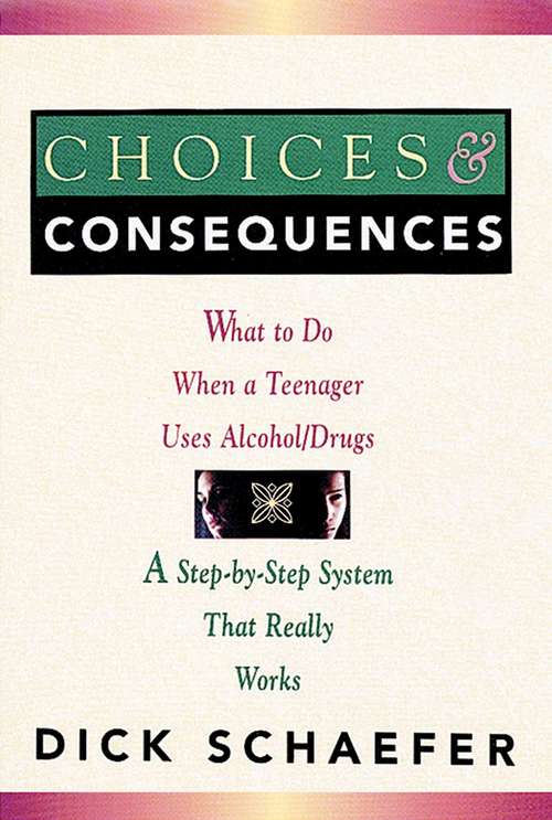 Book cover of Choices and Consequences: What to Do When a Teenager Uses Alcohol/Drugs
