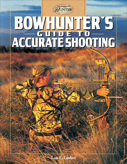 Book cover of Bowhunter's Guide to Accurate Shooting (The Complete Hunter)