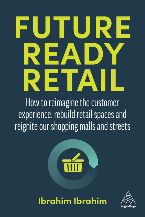 Book cover of Future-Ready Retail: How to Reimagine the Customer Experience, Rebuild Retail Spaces and Reignite our Shopping Malls and Streets