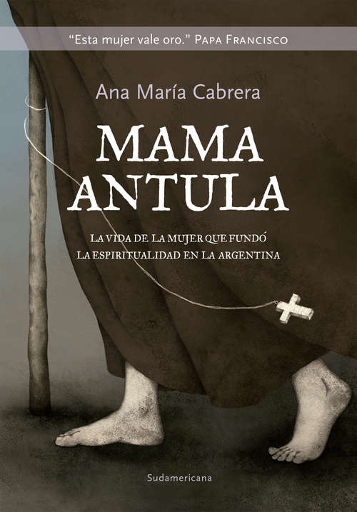 Book cover of Mamá Antula: La vida de la mujer que fundó la espiritualidad en la Argentina