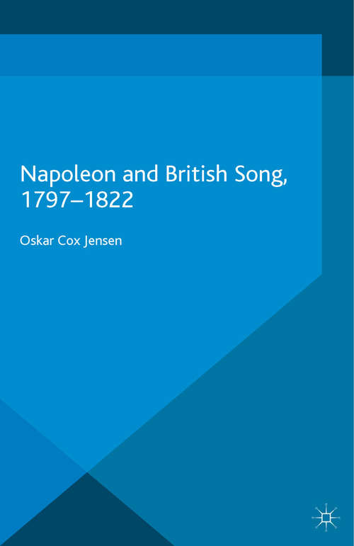 Book cover of Napoleon and British Song, 1797-1822 (1st ed. 2015) (War, Culture and Society, 1750 –1850)