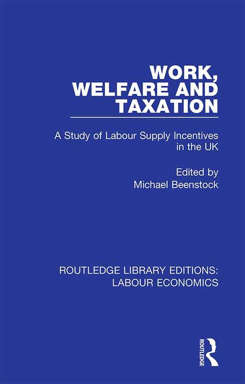 Book cover of Work, Welfare and Taxation: A Study of Labour Supply Incentives in the UK (Routledge Library Editions: Labour Economics #4)