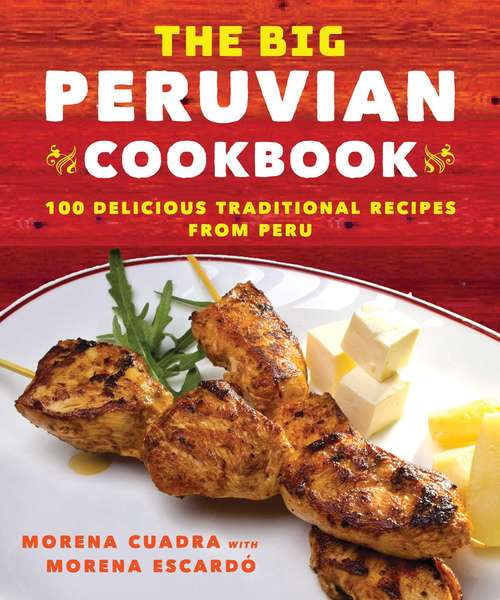 Book cover of The Big Peruvian Cookbook: 100 Delicious Traditional Recipes from Peru