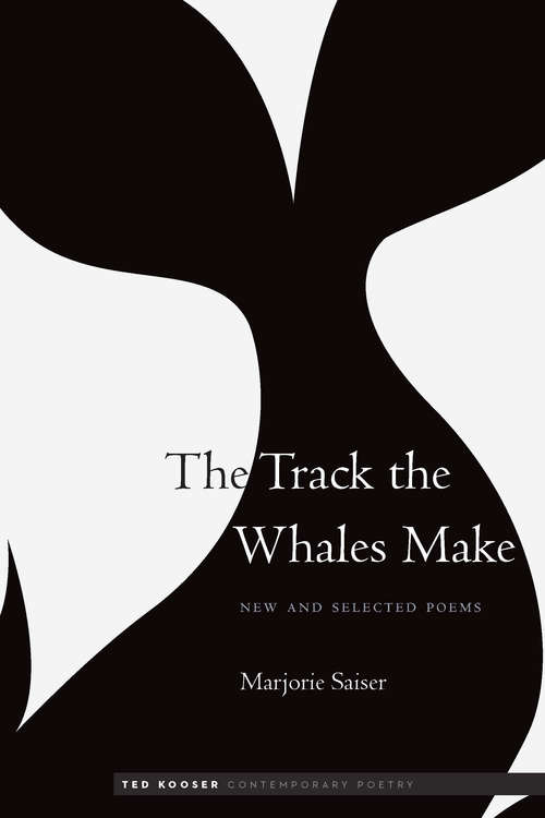 Book cover of The Track the Whales Make: New and Selected Poems (Ted Kooser Contemporary Poetry)