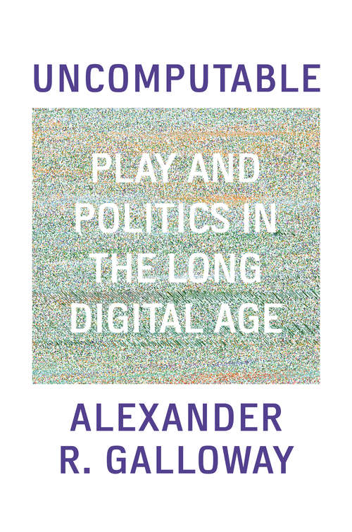 Book cover of Uncomputable: Play and Politics In the Long Digital Age