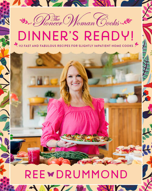 Book cover of The Pioneer Woman Cooks—Dinner's Ready!: 112 Fast and Fabulous Recipes for Slightly Impatient Home Cooks