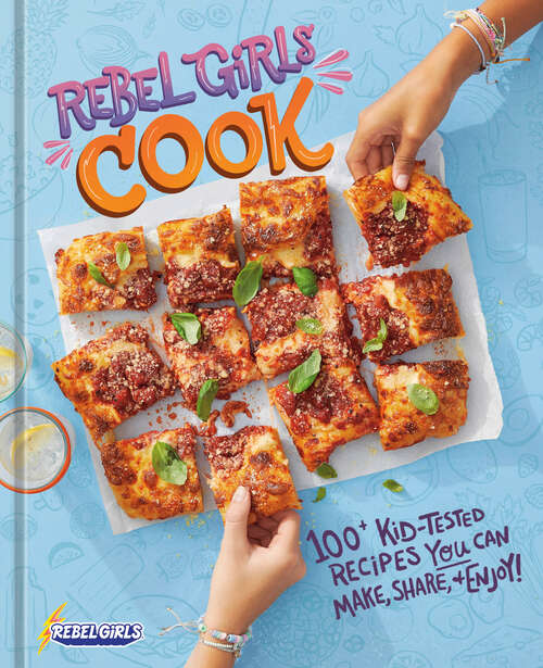 Book cover of Rebel Girls Cook: 100+ Kid-Tested Recipes YOU Can Make, Share, and Enjoy!