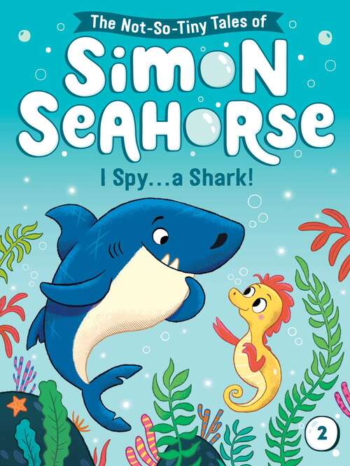 Book cover of I Spy . . . a Shark! (The Not-So-Tiny Tales of Simon Seahorse #2)