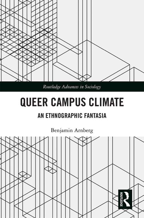 Book cover of Queer Campus Climate: An Ethnographic Fantasia (Routledge Advances in Sociology)