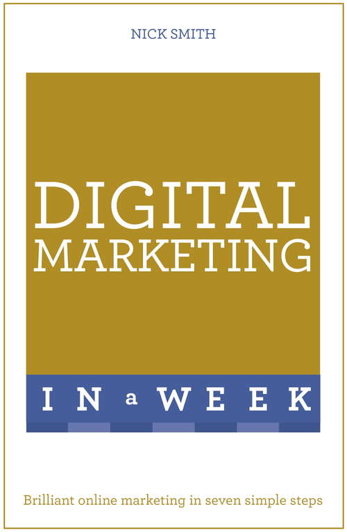 Book cover of Digital Marketing In A Week: Brilliant Online Marketing In Seven Simple Steps