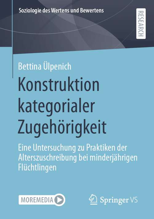 Book cover of Konstruktion kategorialer Zugehörigkeit: Eine Untersuchung zu Praktiken der Alterszuschreibung bei minderjährigen Flüchtlingen (1. Aufl. 2022) (Soziologie des Wertens und Bewertens)