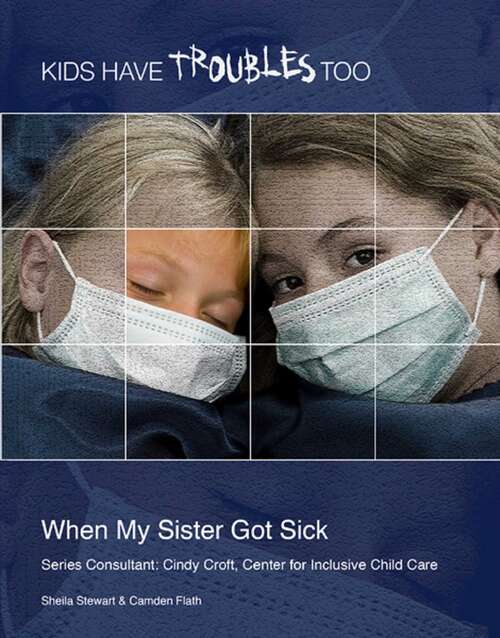 Book cover of When My Sister Got Sick (Kids Have Troubles Too)