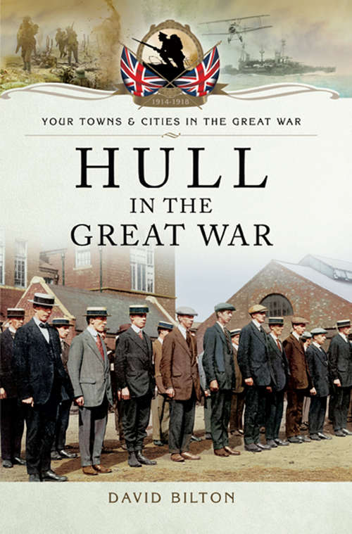 Book cover of Hull in the Great War (Your Towns & Cities in the Great War)