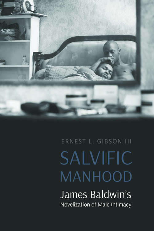 Book cover of Salvific Manhood: James Baldwin's Novelization of Male Intimacy (Expanding Frontiers: Interdisciplinary Approaches to Studies of Women, Gender, and Sexuality)