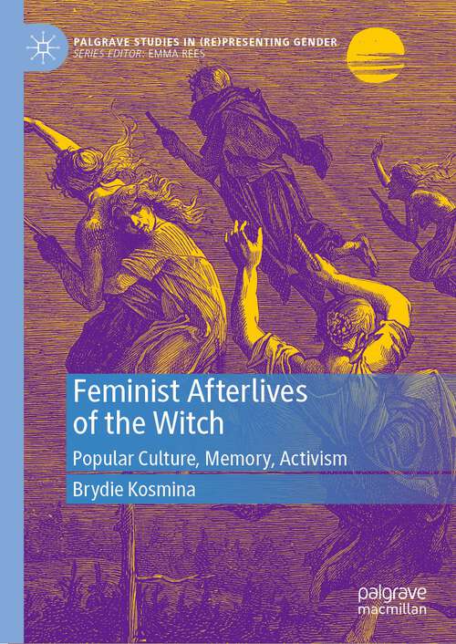 Book cover of Feminist Afterlives of the Witch: Popular Culture, Memory, Activism (1st ed. 2023) (Palgrave Studies in (Re)Presenting Gender)