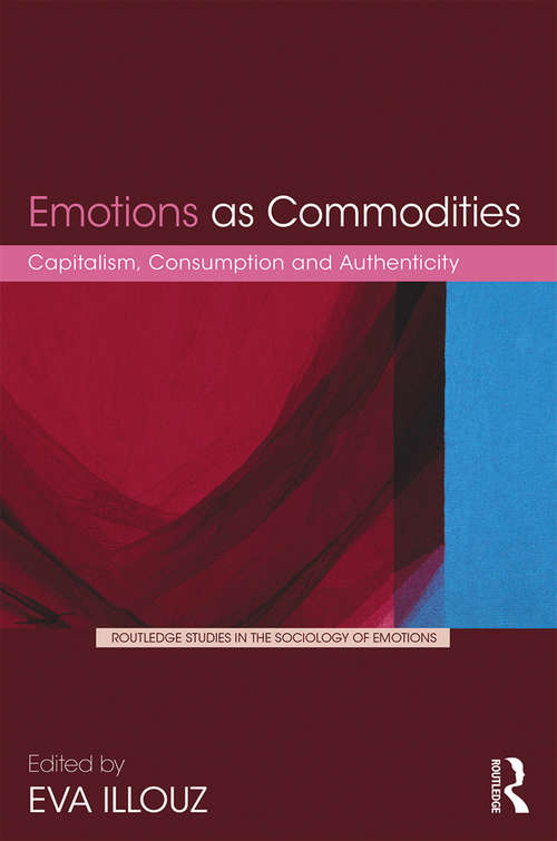 Book cover of Emotions as Commodities: Capitalism, Consumption and Authenticity (Routledge Studies in the Sociology of Emotions)